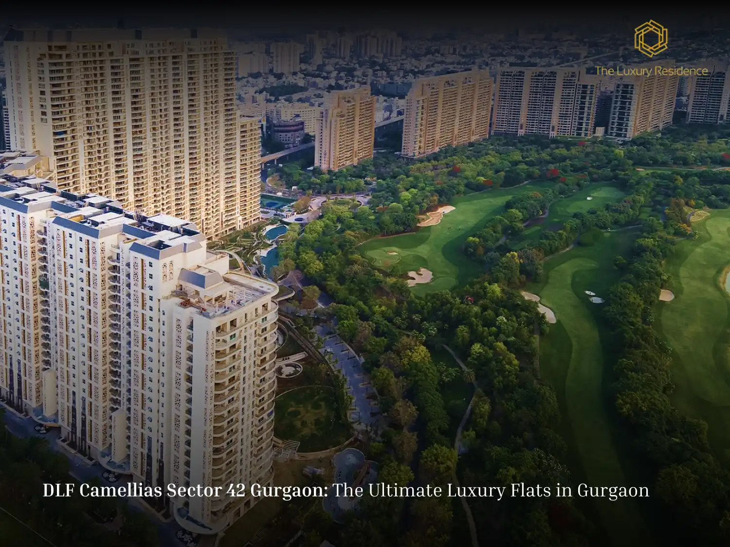 DLF Camellias Sector 42 Gurgaon: The Ultimate Luxury Flats in Gurgaon