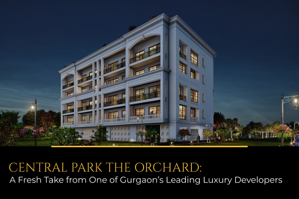 Central Park The Orchard: A Fresh Take from One of Gurgaon’s Leading Luxury Developers