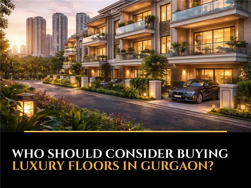 Who Should Consider Buying Luxury Floors in Gurgaon?