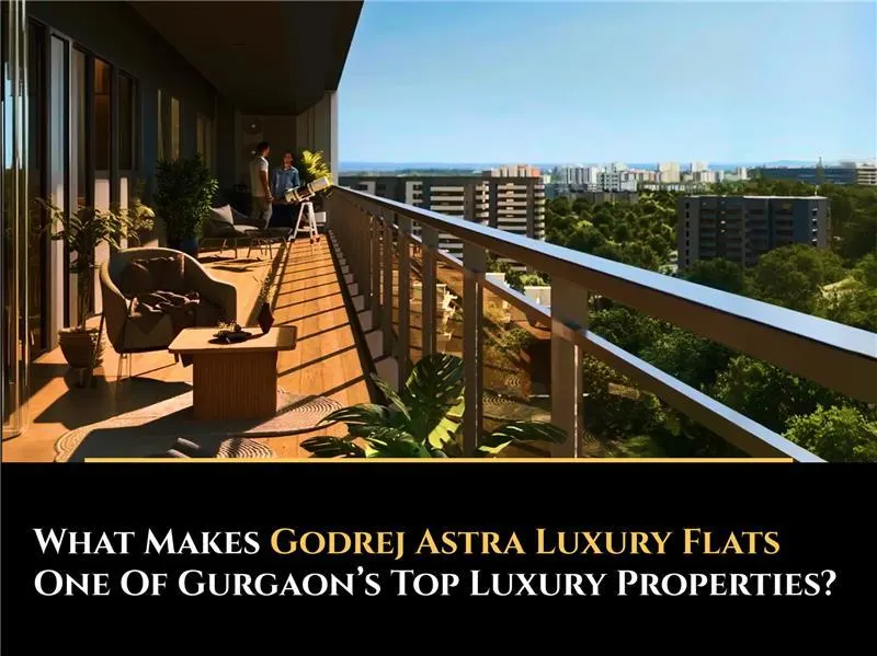 What Makes Godrej Astra Luxury Flats One of Gurgaon’s Top Luxury Properties?