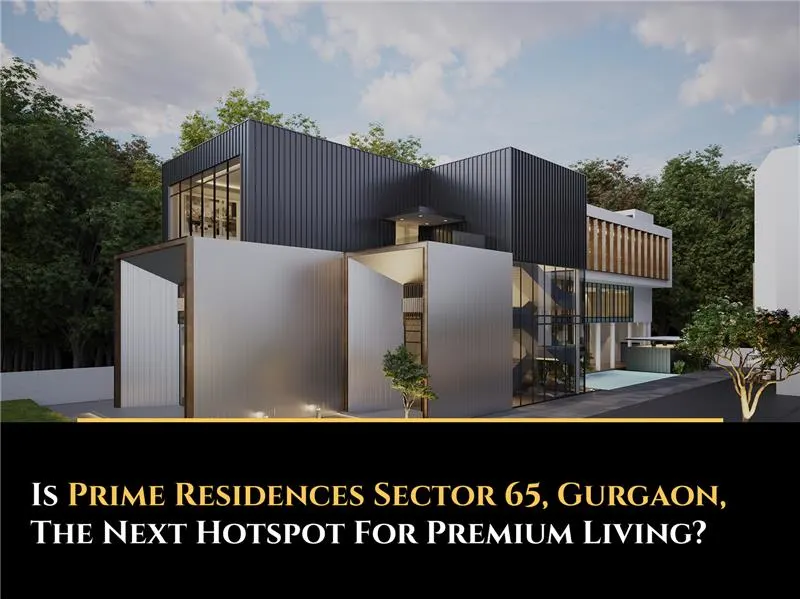 Is Prime Residences Sector 65 Gurgaon the Next Hotspot for Premium Living?