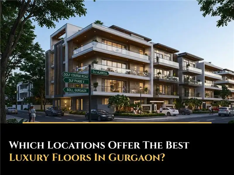 Which Locations Offer the Best Luxury Floors in Gurgaon?